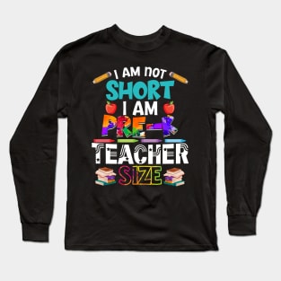 I_m Not Short I_m Pre-K Teacher Size Long Sleeve T-Shirt